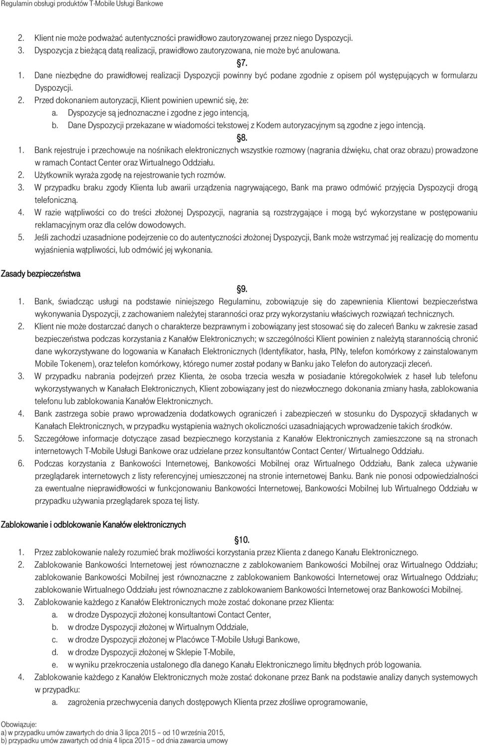 Dyspozycje są jednoznaczne i zgodne z jego intencją, b. Dane Dyspozycji przekazane w wiadomości tekstowej z Kodem autoryzacyjnym są zgodne z jego intencją. 8. 1.