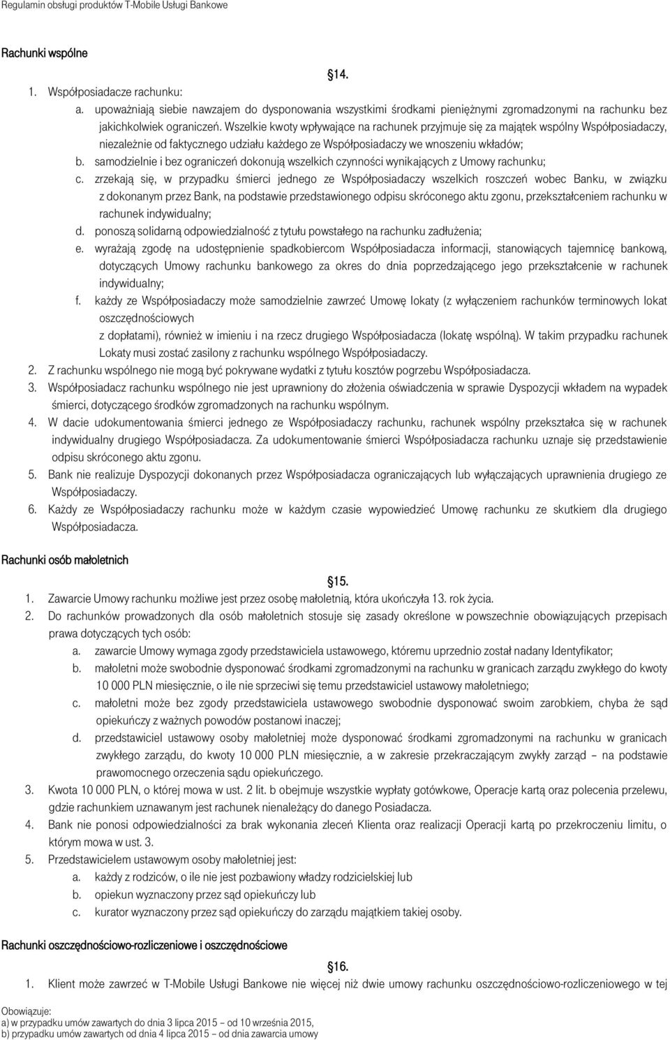 samodzielnie i bez ograniczeń dokonują wszelkich czynności wynikających z Umowy rachunku; c.