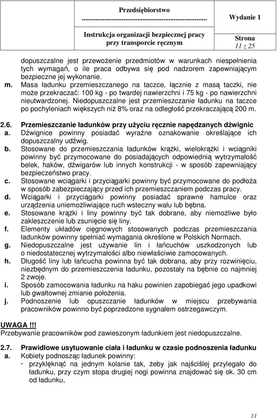 Niedopuszczalne jest przemieszczanie ładunku na taczce po pochyleniach większych niż 8% oraz na odległość przekraczającą 200 m. 2.6.