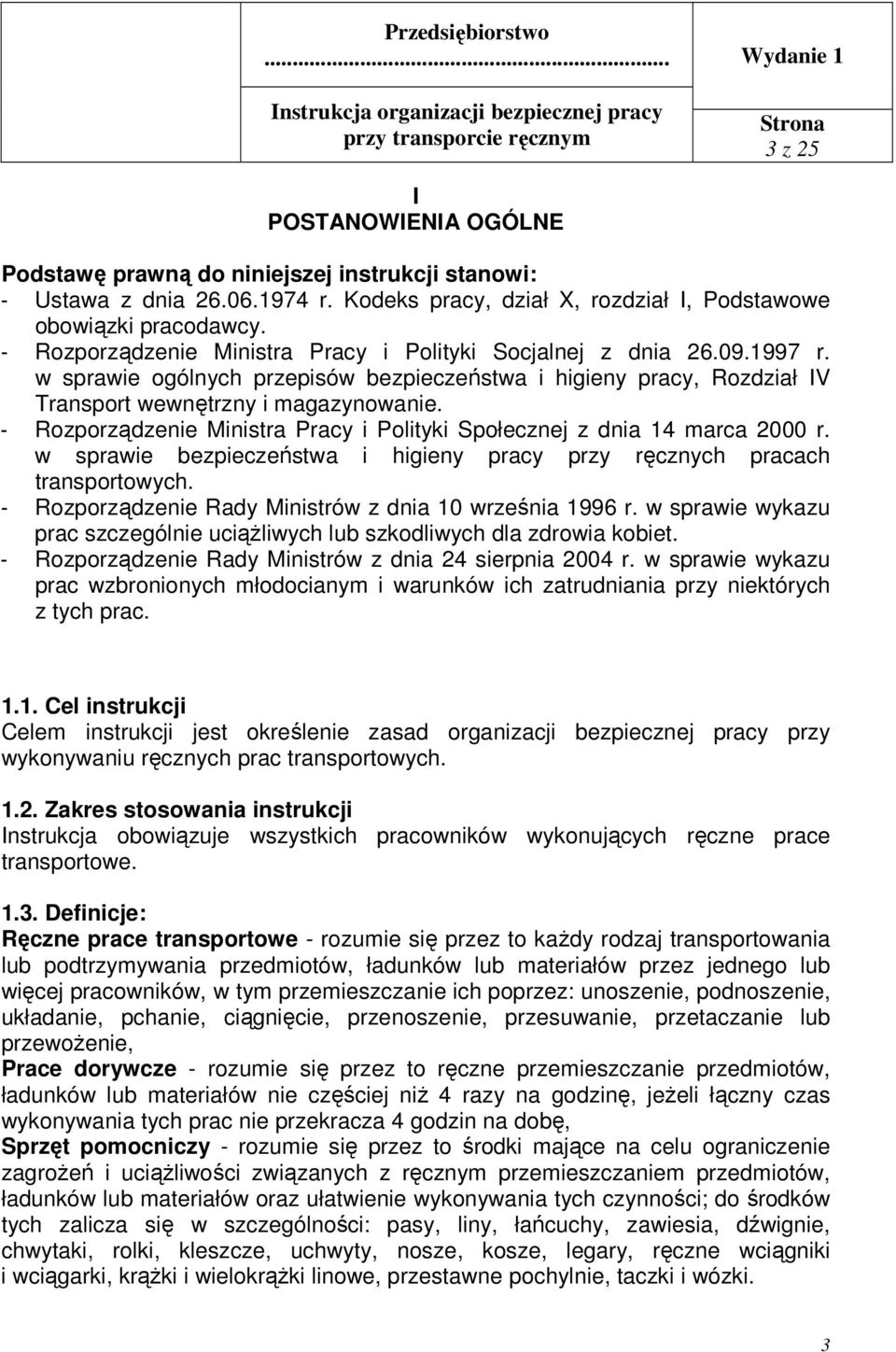 - Rozporządzenie Ministra Pracy i Polityki Społecznej z dnia 14 marca 2000 r. w sprawie bezpieczeństwa i higieny pracy przy ręcznych pracach transportowych.