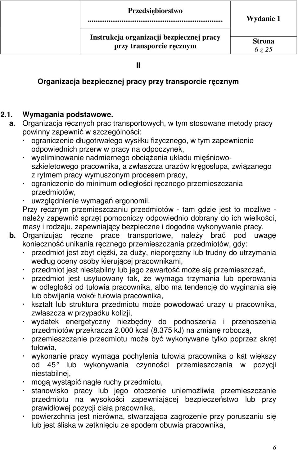 na odpoczynek, wyeliminowanie nadmiernego obciążenia układu mięśniowoszkieletowego pracownika, a zwłaszcza urazów kręgosłupa, związanego z rytmem pracy wymuszonym procesem pracy, ograniczenie do