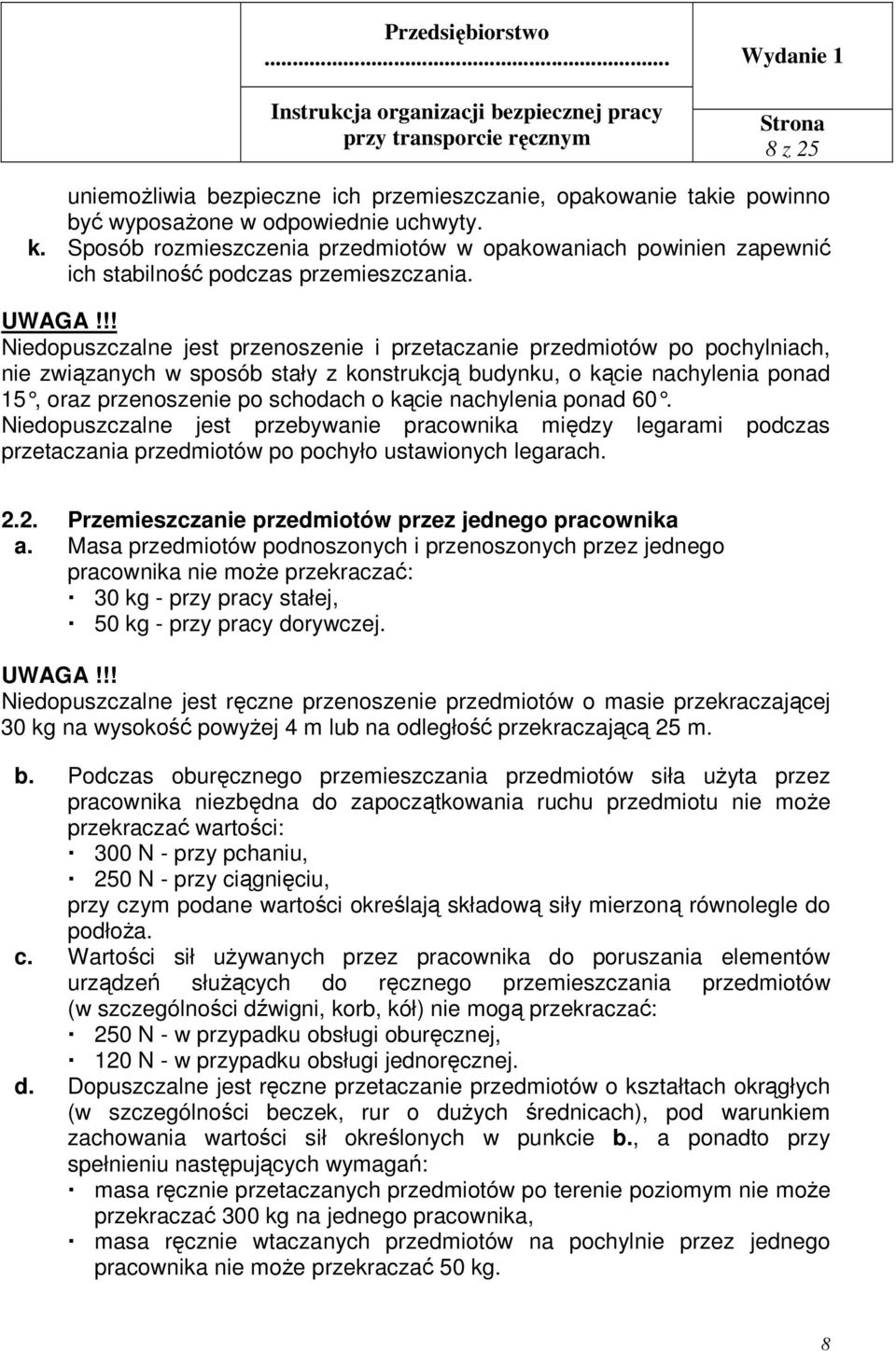 !! Niedopuszczalne jest przenoszenie i przetaczanie przedmiotów po pochylniach, nie związanych w sposób stały z konstrukcją budynku, o kącie nachylenia ponad 15, oraz przenoszenie po schodach o kącie