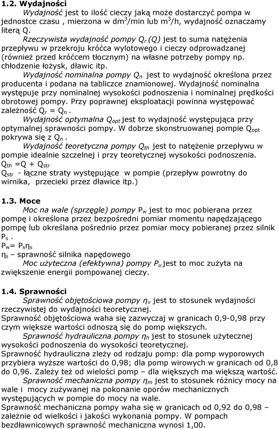 chłodzenie łoŝysk, dławic itp. Wydajność nominalna pompy Q n jest to wydajność określona przez producenta i podana na tabliczce znamionowej.