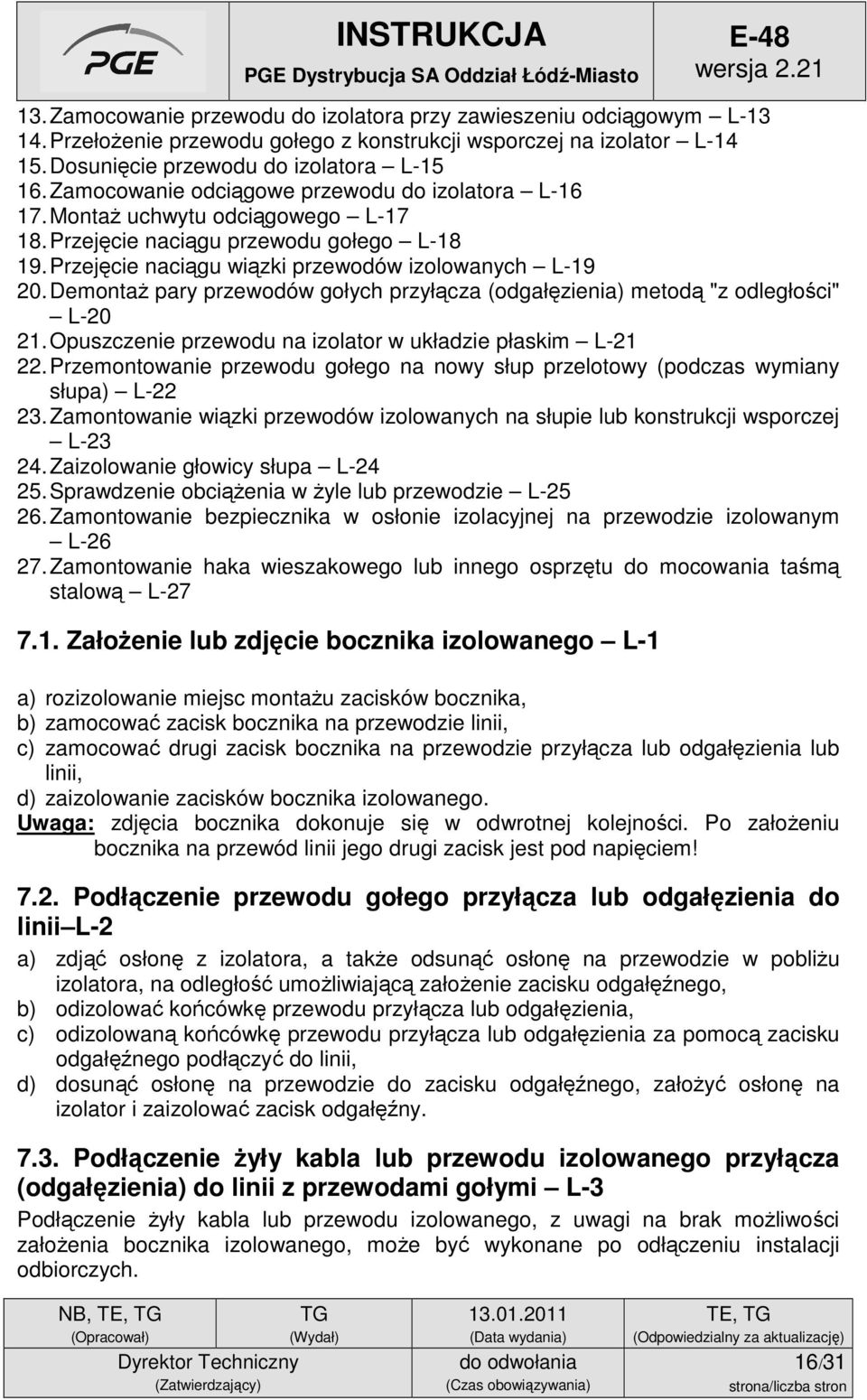 Demontaż pary przewodów gołych przyłącza (odgałęzienia) metodą "z odległości" L-20 21. Opuszczenie przewodu na izolator w układzie płaskim L-21 22.