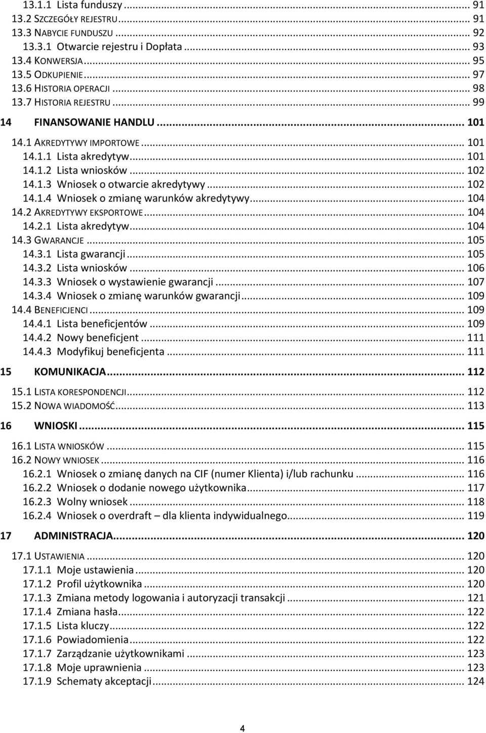 .. 104 14.2 AKREDYTYWY EKSPORTOWE... 104 14.2.1 Lista akredytyw... 104 14.3 GWARANCJE... 105 14.3.1 Lista gwarancji... 105 14.3.2 Lista wniosków... 106 14.3.3 Wniosek o wystawienie gwarancji... 107 14.