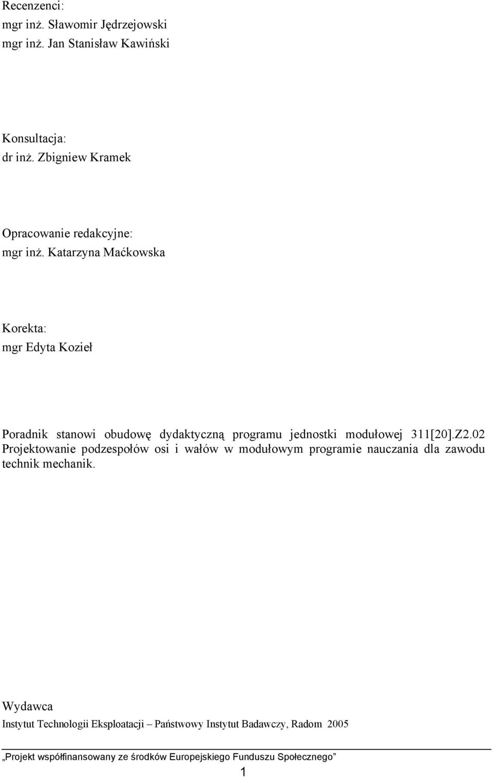 Katarzyna Maćkowska Korekta: mgr Edyta Kozieł Poradnik stanowi obudowę dydaktyczną programu jednostki modułowej