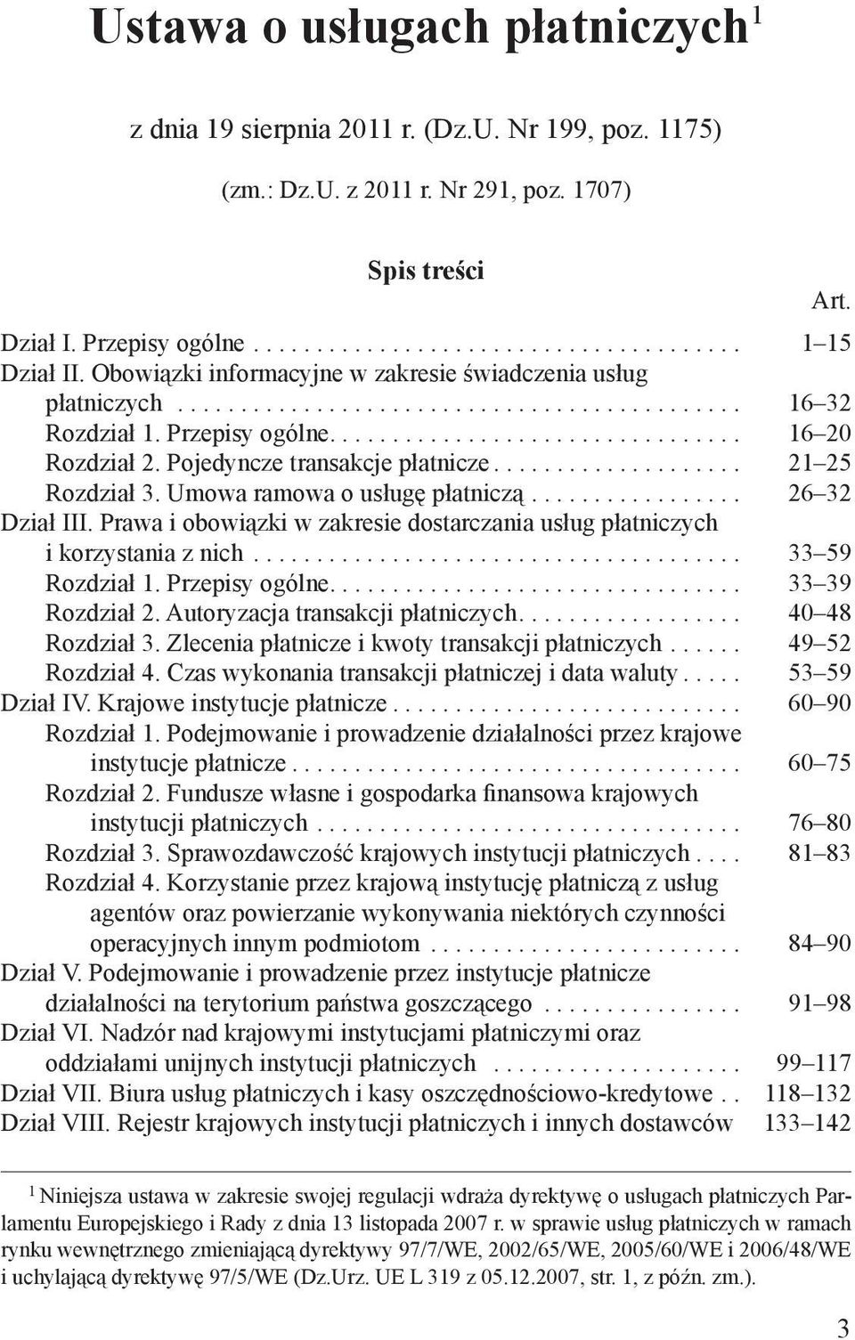 Pojedyncze transakcje płatnicze.................... 21 25 Rozdział 3. Umowa ramowa o usługę płatniczą................. 26 32 Dział III.