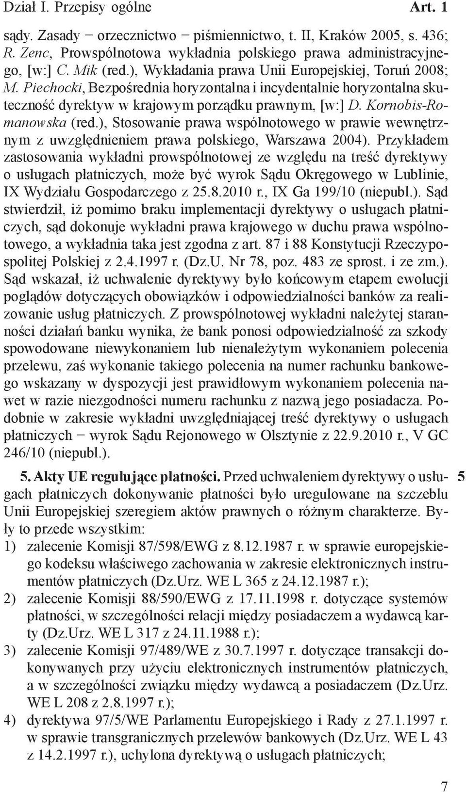 Kornobis-Romanowska (red.), Stosowanie prawa wspólnotowego w prawie wewnętrznym z uwzględnieniem prawa polskiego, Warszawa 2004).