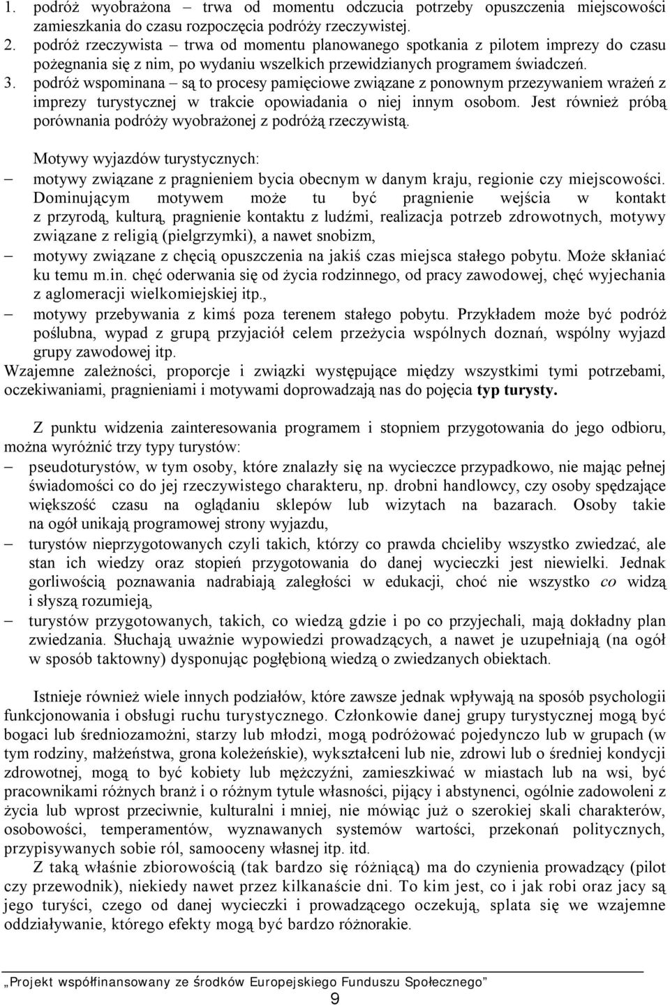 podróż wspominana są to procesy pamięciowe związane z ponownym przezywaniem wrażeń z imprezy turystycznej w trakcie opowiadania o niej innym osobom.