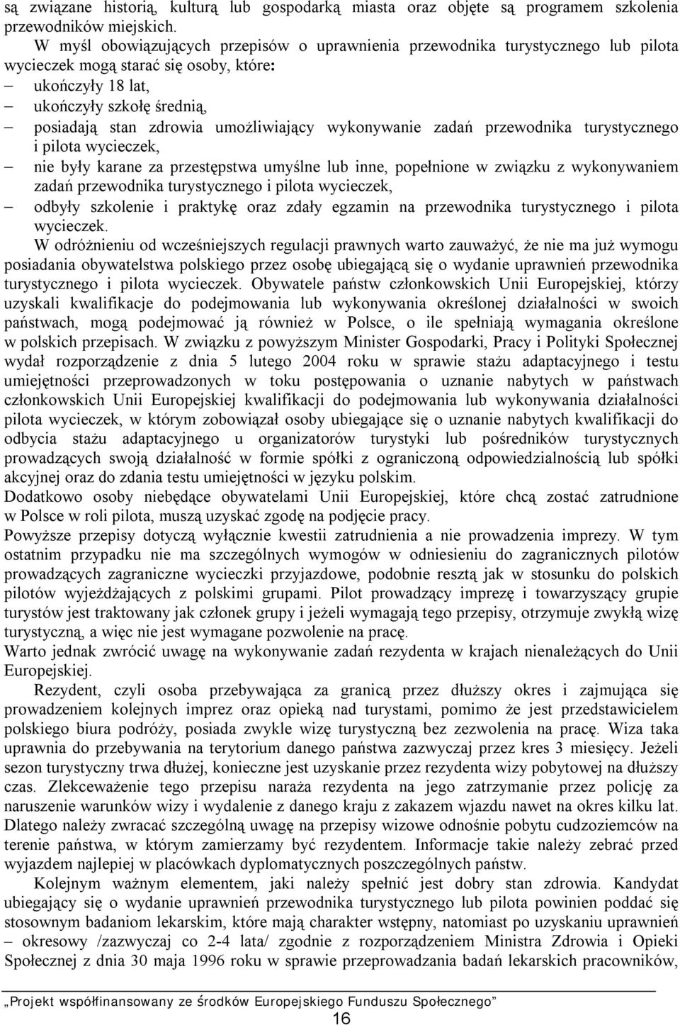 umożliwiający wykonywanie zadań przewodnika turystycznego i pilota wycieczek, nie były karane za przestępstwa umyślne lub inne, popełnione w związku z wykonywaniem zadań przewodnika turystycznego i