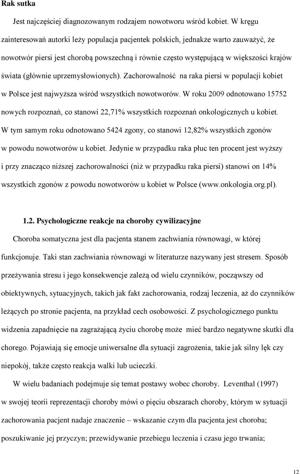 uprzemysłowionych). Zachorowalność na raka piersi w populacji kobiet w Polsce jest najwyższa wśród wszystkich nowotworów.