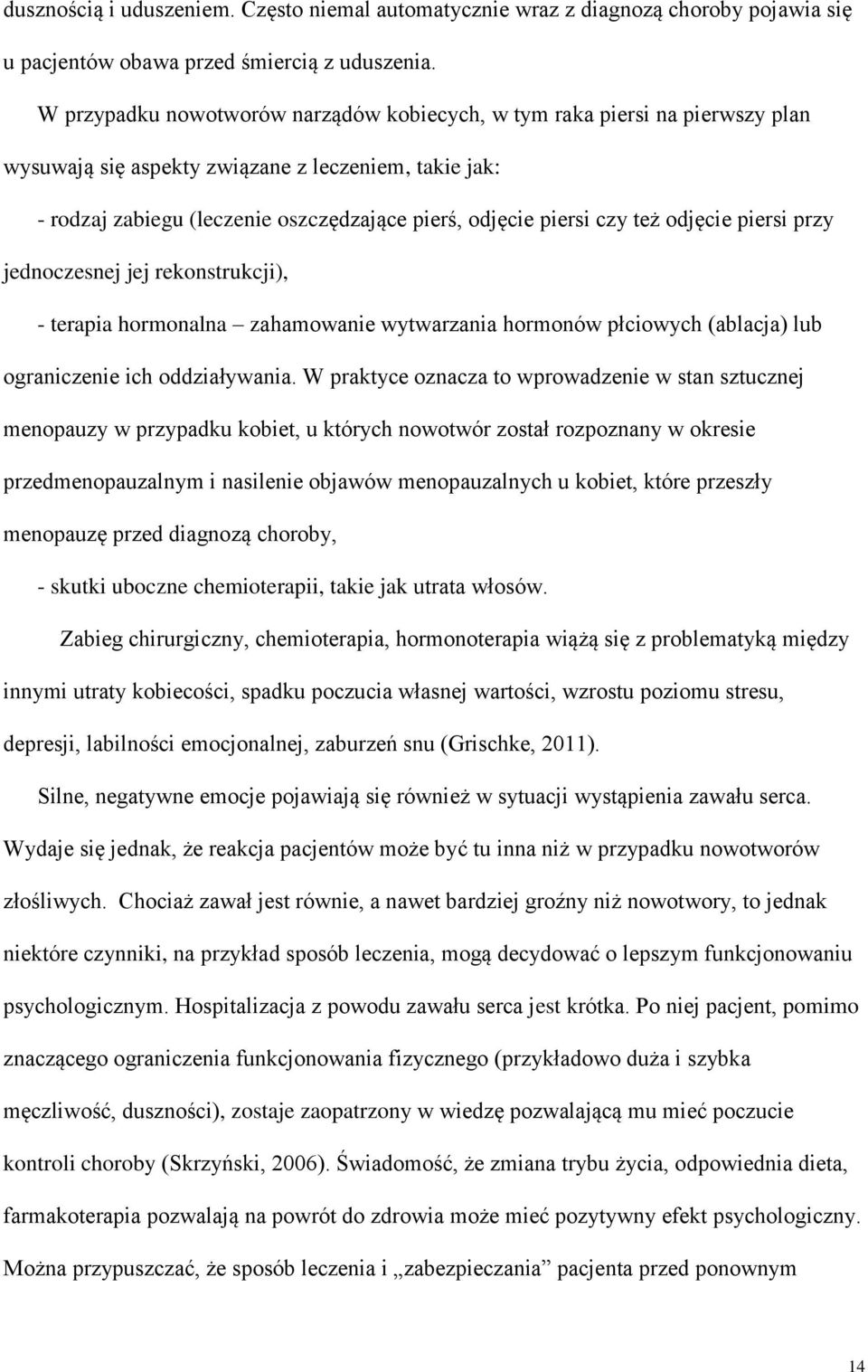 też odjęcie piersi przy jednoczesnej jej rekonstrukcji), - terapia hormonalna zahamowanie wytwarzania hormonów płciowych (ablacja) lub ograniczenie ich oddziaływania.