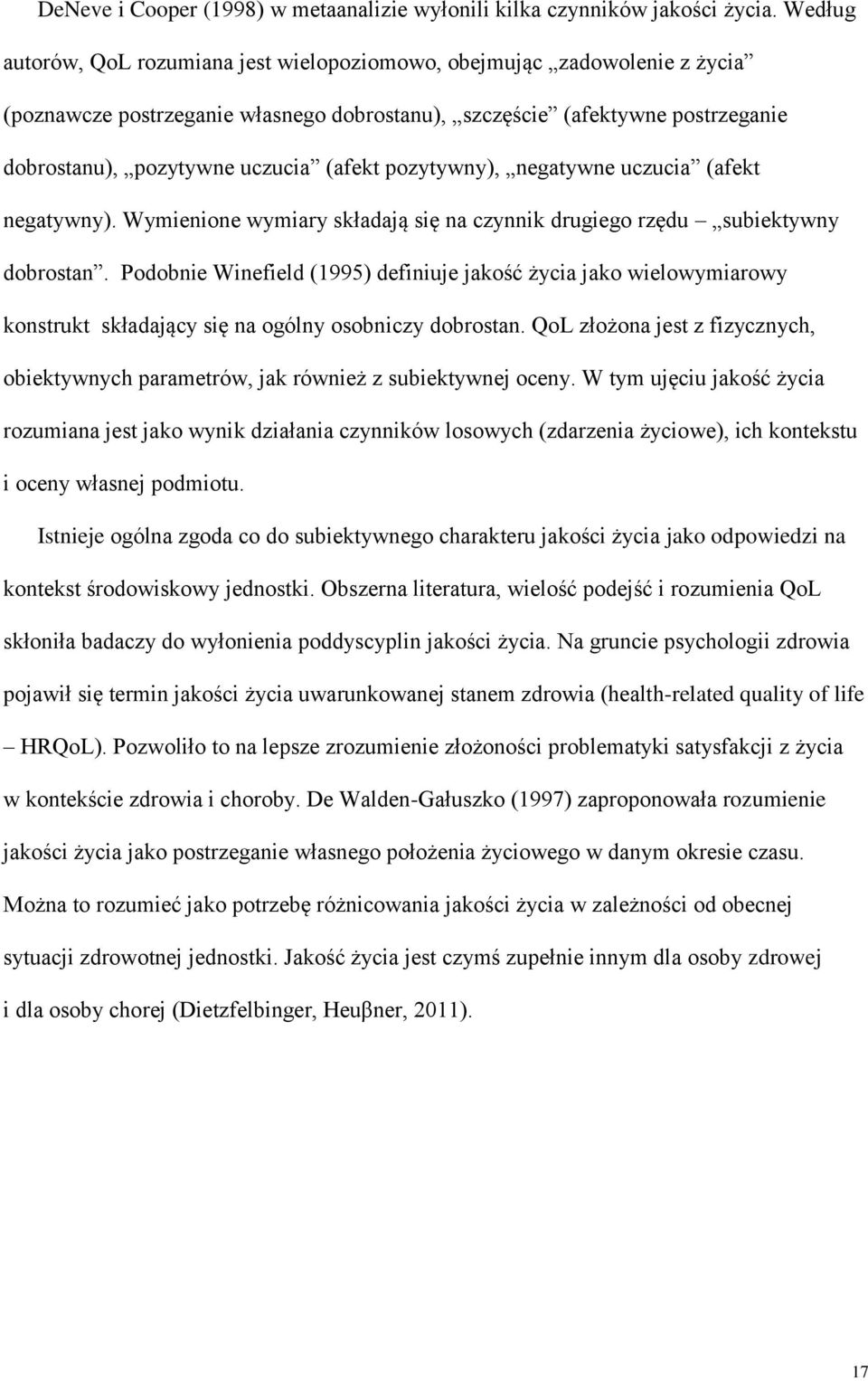 pozytywny), negatywne uczucia (afekt negatywny). Wymienione wymiary składają się na czynnik drugiego rzędu subiektywny dobrostan.