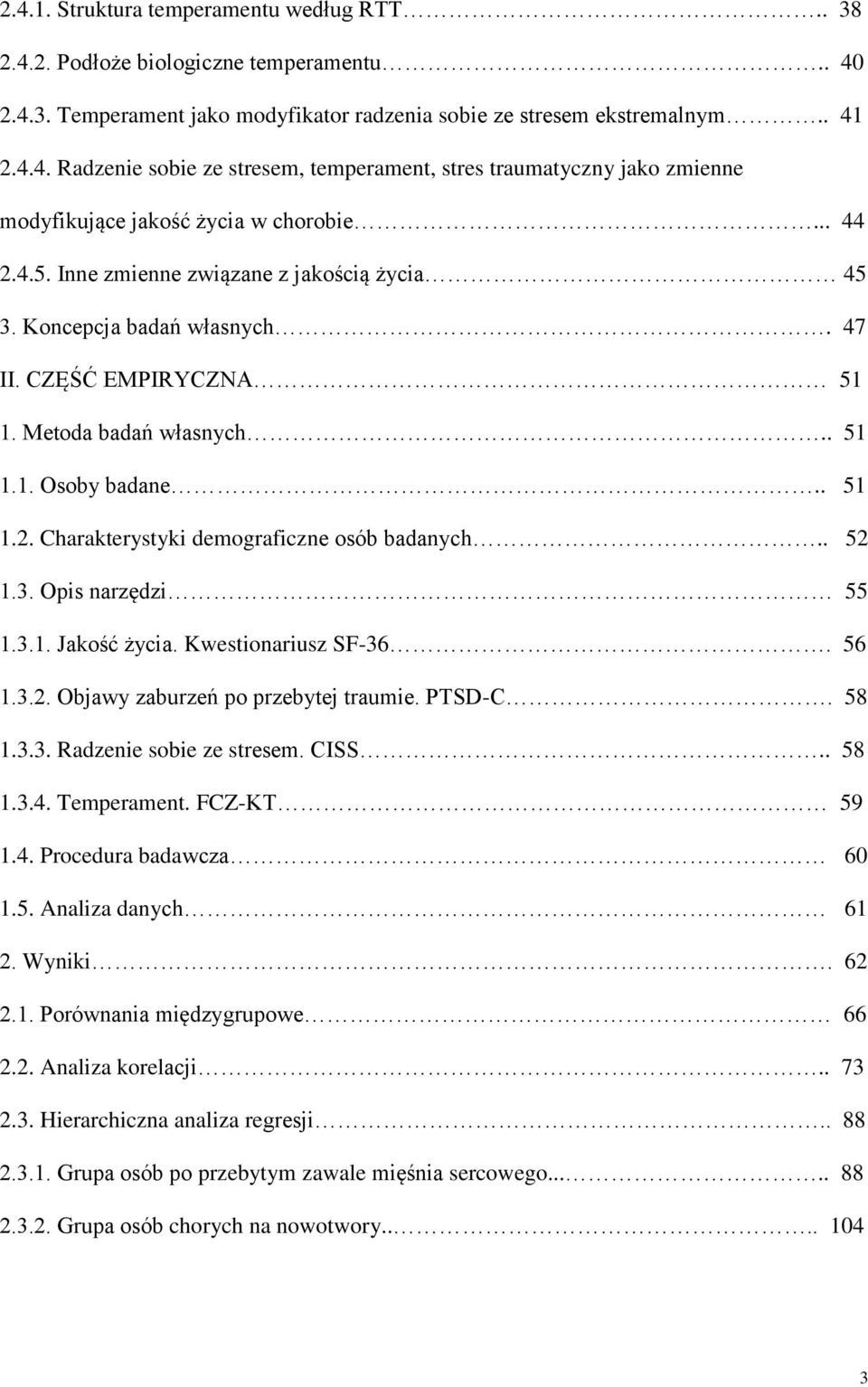 . 52 1.3. Opis narzędzi 55 1.3.1. Jakość życia. Kwestionariusz SF-36. 56 1.3.2. Objawy zaburzeń po przebytej traumie. PTSD-C. 58 1.3.3. Radzenie sobie ze stresem. CISS.. 58 1.3.4. Temperament.