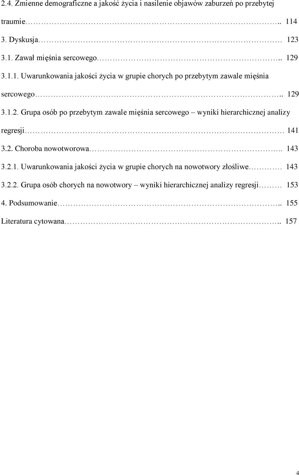 2. Choroba nowotworowa.. 143 3.2.1. Uwarunkowania jakości życia w grupie chorych na nowotwory złośliwe. 143 3.2.2. Grupa osób chorych na nowotwory wyniki hierarchicznej analizy regresji 153 4.