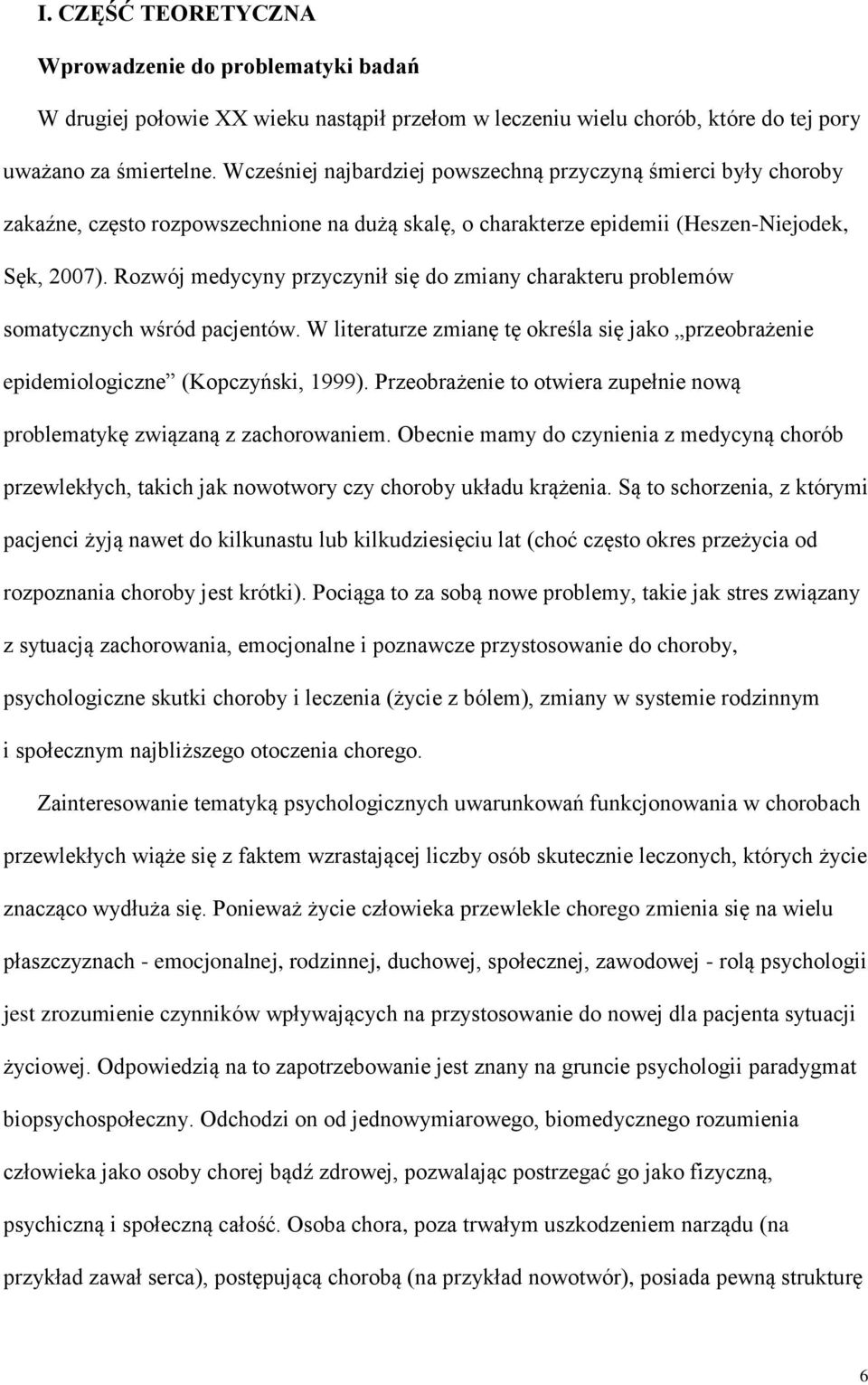 Rozwój medycyny przyczynił się do zmiany charakteru problemów somatycznych wśród pacjentów. W literaturze zmianę tę określa się jako przeobrażenie epidemiologiczne (Kopczyński, 1999).