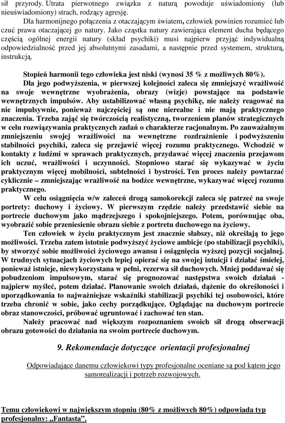 Jako cząstka natury zawierająca element ducha będącego częścią ogólnej energii natury (skład psychiki) musi najpierw przyjąć indywidualną odpowiedzialność przed jej absolutnymi zasadami, a następnie