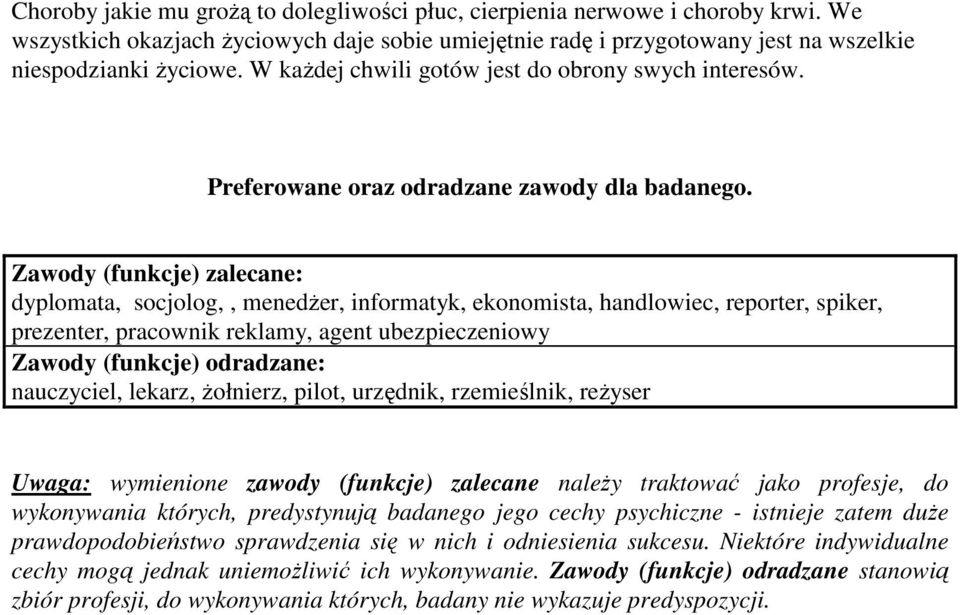 Zawody (funkcje) zalecane: dyplomata, socjolog,, menedŝer, informatyk, ekonomista, handlowiec, reporter, spiker, prezenter, pracownik reklamy, agent ubezpieczeniowy Zawody (funkcje) odradzane: