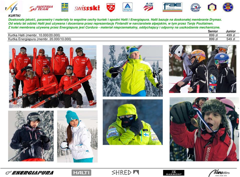 Od wielu lat odzież Halti jest używana i doceniana przez reprezentację Finlandii w narciarstwie alpejskim, w tym przez Tanję