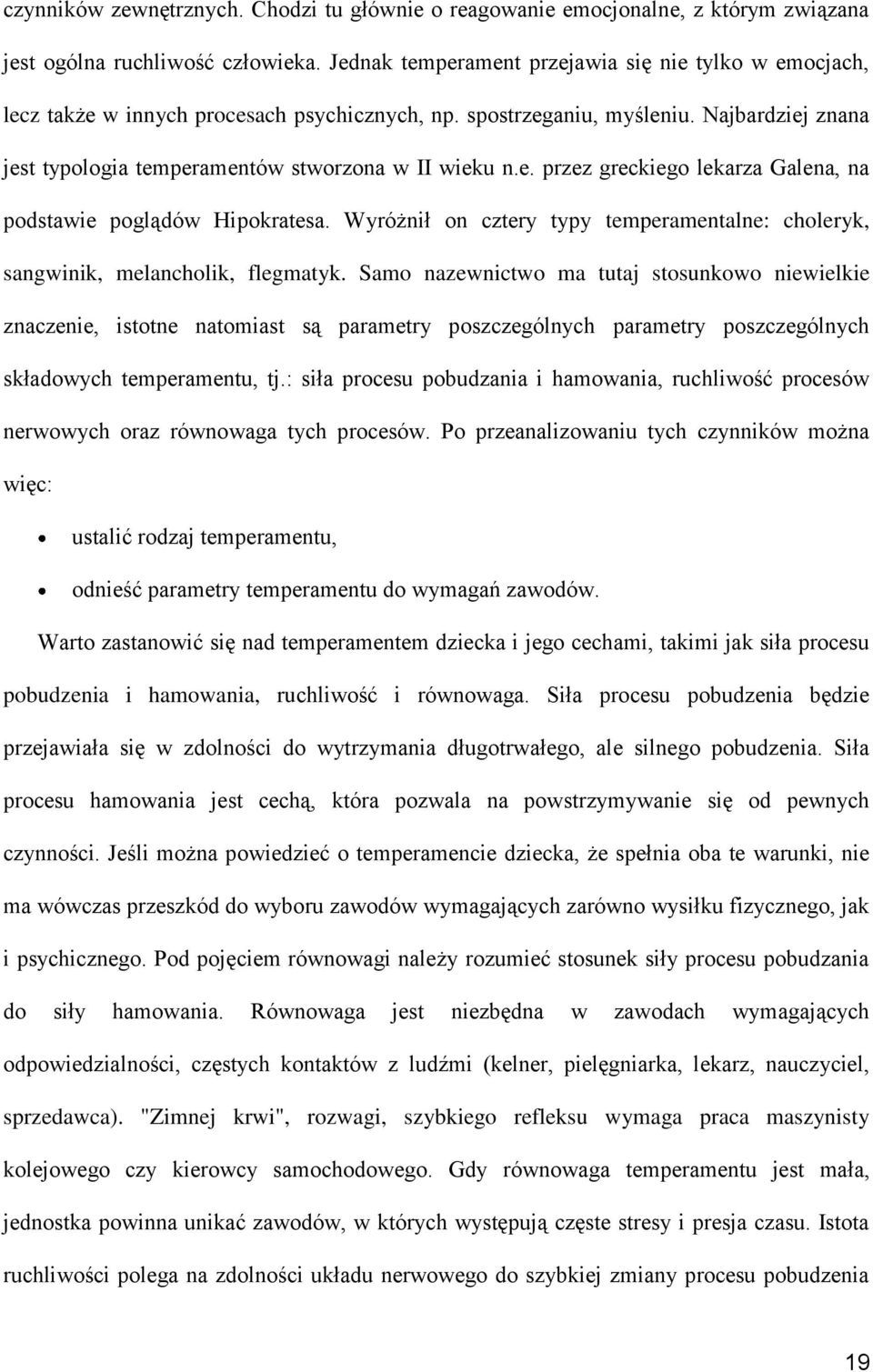 Wyróżnił on cztery typy temperamentalne: choleryk, sangwinik, melancholik, flegmatyk.