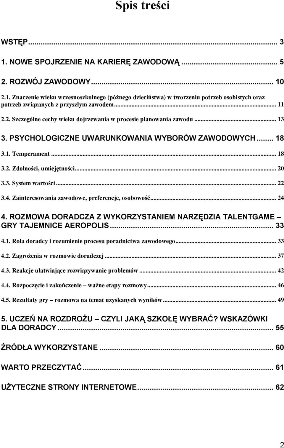 .. 22 3.4. Zainteresowania zawodowe, preferencje, osobowość... 24 4. ROZMOWA DORADCZA Z WYKORZYSTANIEM NARZĘDZIA TALENTGAME GRY TAJEMNICE AEROPOLIS... 33 4.1.