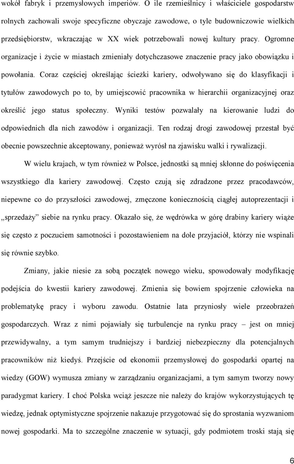 pracy. Ogromne organizacje i życie w miastach zmieniały dotychczasowe znaczenie pracy jako obowiązku i powołania.