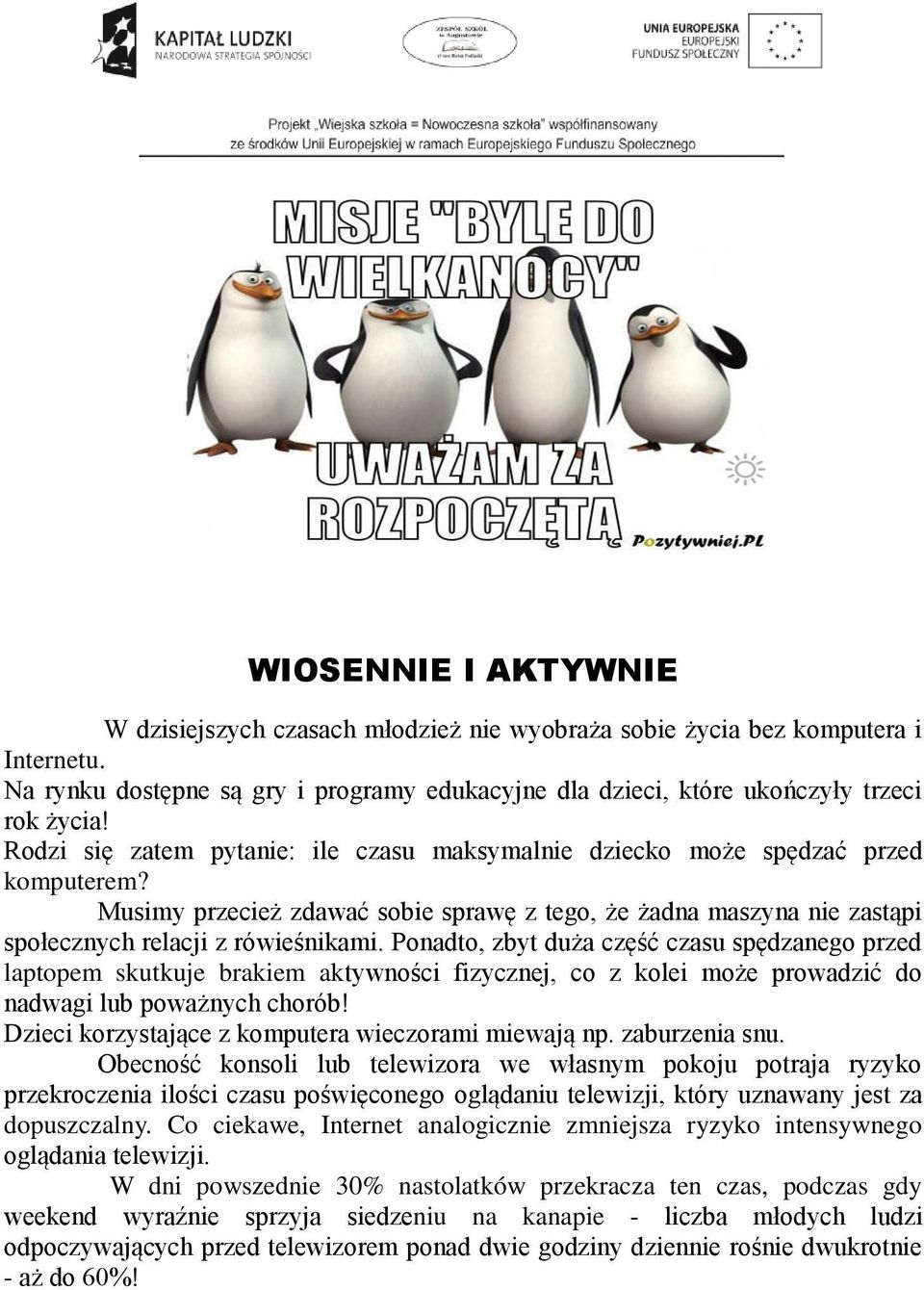 Ponadto, zbyt duża część czasu spędzanego przed laptopem skutkuje brakiem aktywności fizycznej, co z kolei może prowadzić do nadwagi lub poważnych chorób!