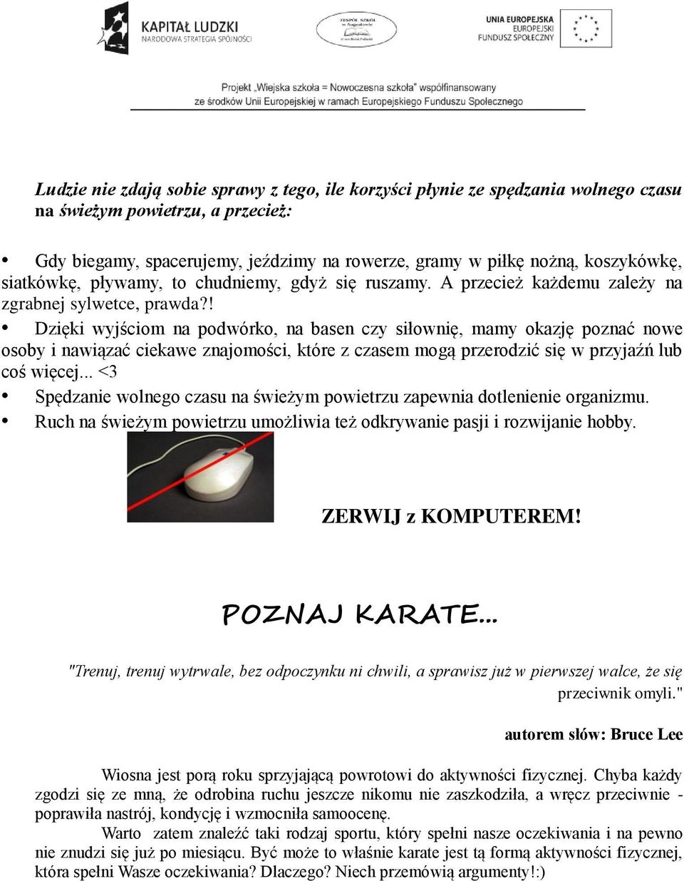 ! Dzięki wyjściom na podwórko, na basen czy siłownię, mamy okazję poznać nowe osoby i nawiązać ciekawe znajomości, które z czasem mogą przerodzić się w przyjaźń lub coś więcej.