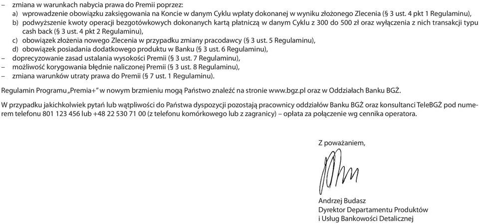 4 pkt 2 Regulaminu), c) obowiązek złożenia nowego Zlecenia w przypadku zmiany pracodawcy ( 3 ust. 5 Regulaminu), d) obowiązek posiadania dodatkowego produktu w Banku ( 3 ust.