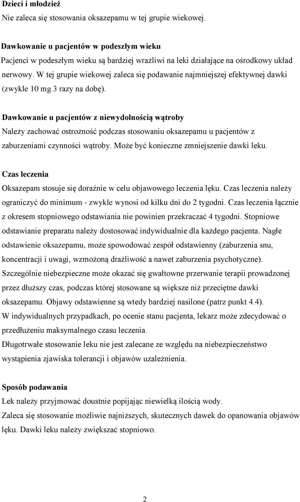 W tej grupie wiekowej zaleca się podawanie najmniejszej efektywnej dawki (zwykle 10 mg 3 razy na dobę).