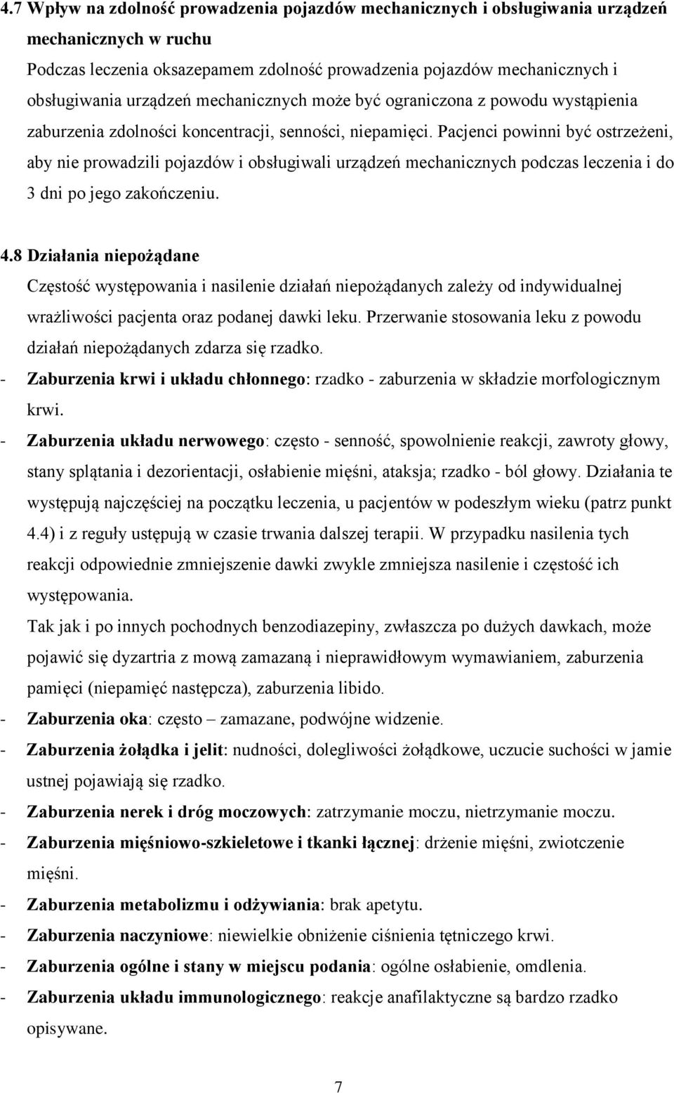 Pacjenci powinni być ostrzeżeni, aby nie prowadzili pojazdów i obsługiwali urządzeń mechanicznych podczas leczenia i do 3 dni po jego zakończeniu. 4.