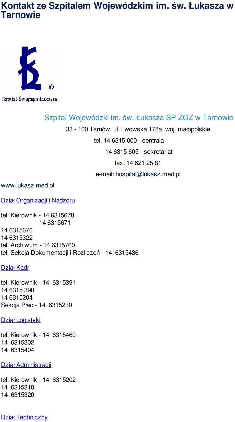 Kierownik - 14 6315678 14 6315671 14 6315670 14 6315322 tel. Archiwum - 14 6315760 tel. Sekcja Dokumentacji i Rozliczeń - 14 6315436 Dział Kadr tel.