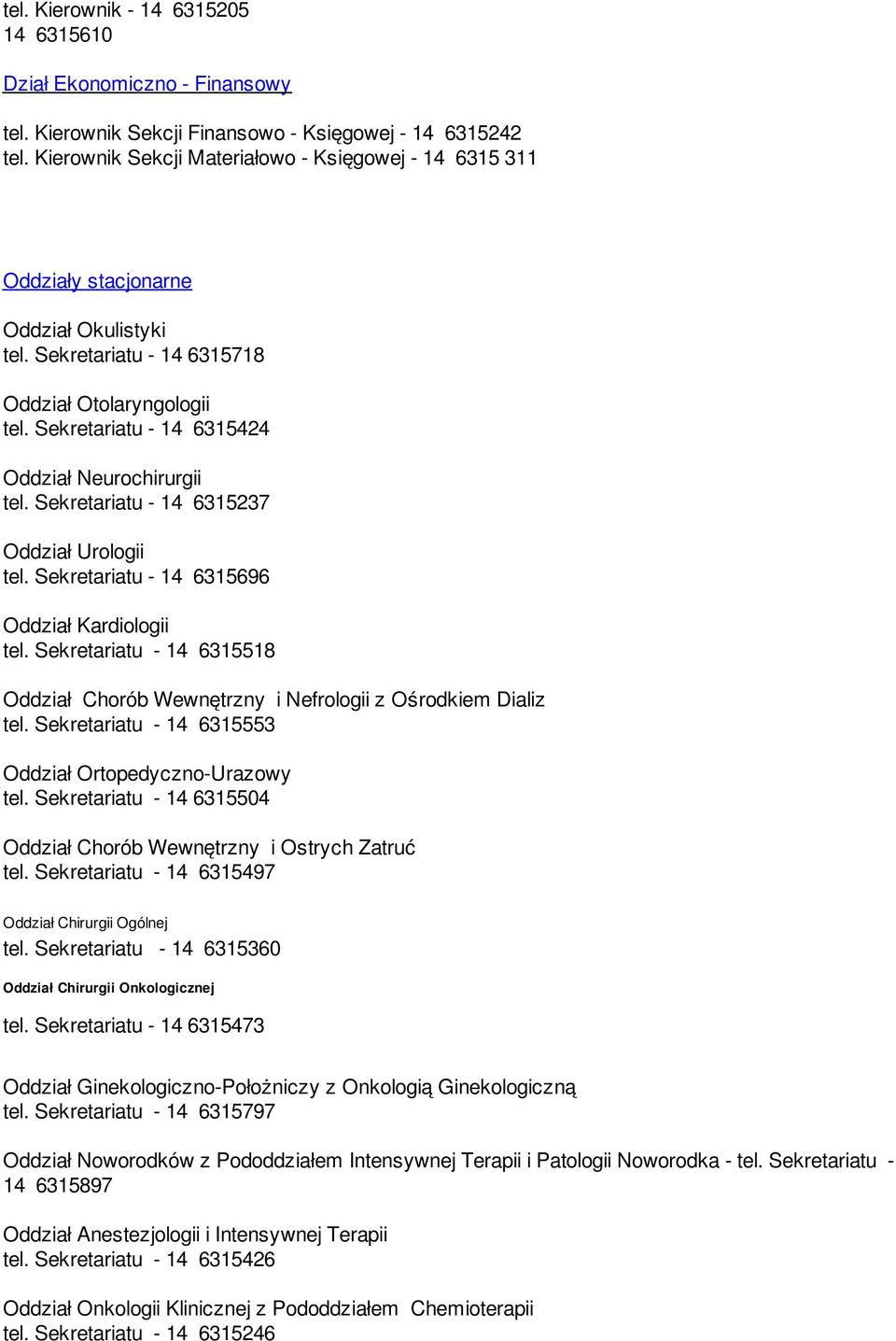 Sekretariatu - 14 6315424 Oddział Neurochirurgii tel. Sekretariatu - 14 6315237 Oddział Urologii tel. Sekretariatu - 14 6315696 Oddział Kardiologii tel.