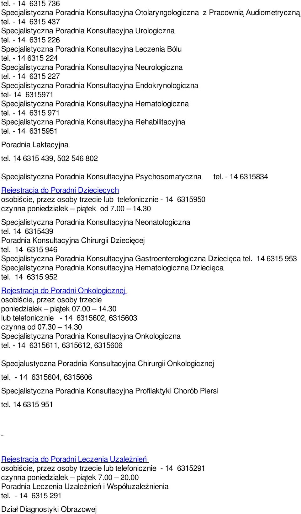 - 14 6315 227 Specjalistyczna Poradnia Konsultacyjna Endokrynologiczna tel- 14 6315971 Specjalistyczna Poradnia Konsultacyjna Hematologiczna tel.