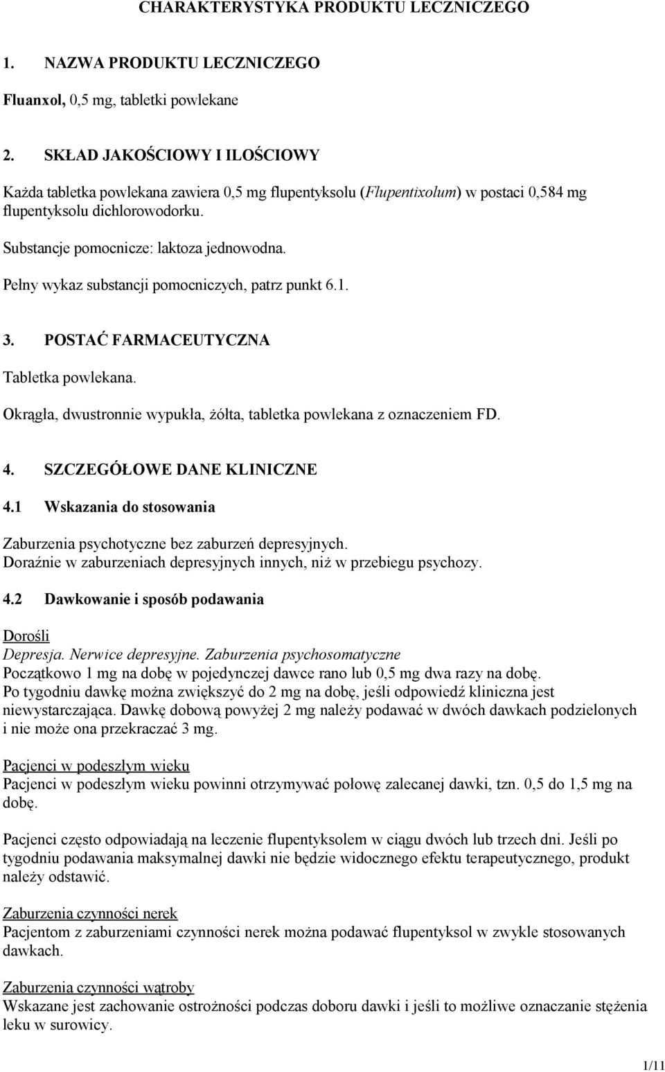 Pełny wykaz substancji pomocniczych, patrz punkt 6.1. 3. POSTAĆ FARMACEUTYCZNA Tabletka powlekana. Okrągła, dwustronnie wypukła, żółta, tabletka powlekana z oznaczeniem FD. 4.