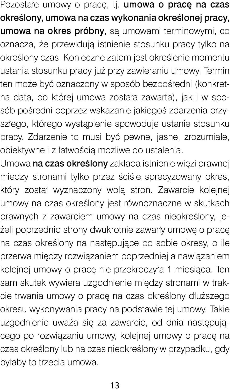 Konieczne zatem jest określenie momentu ustania stosunku pracy już przy zawieraniu umowy.