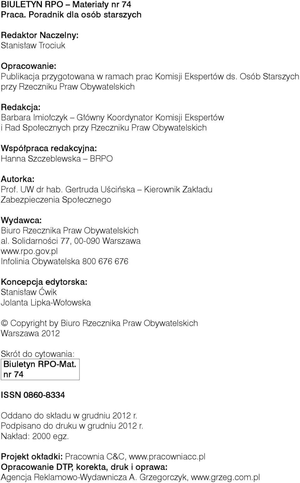 Szczeblewska BRPO Autorka: Prof. UW dr hab. Gertruda Uścińska Kierownik Zakładu Zabezpieczenia Społecznego Wydawca: Biuro Rzecznika Praw Obywatelskich al. Solidarności 77, 00-090 Warszawa www.rpo.gov.