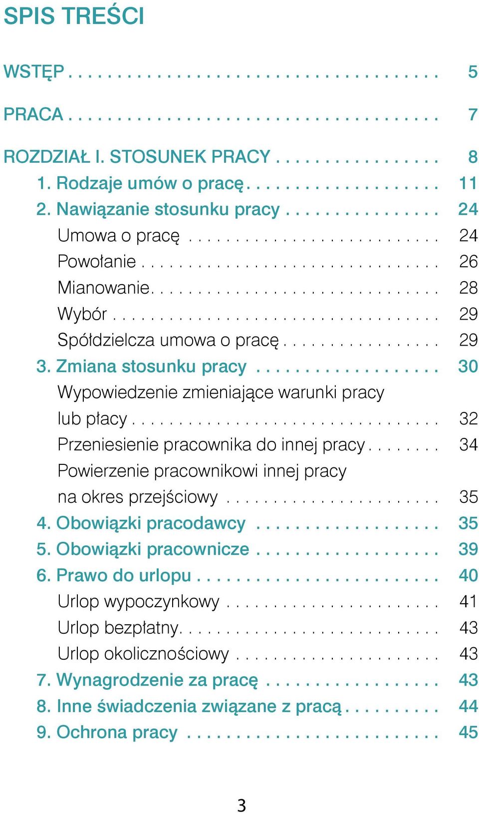 .. 32 Przeniesienie pracownika do innej pracy... 34 Powierzenie pracownikowi innej pracy na okres przejściowy... 35 4. Obowiązki pracodawcy................... 35 5. Obowiązki pracownicze................... 39 6.