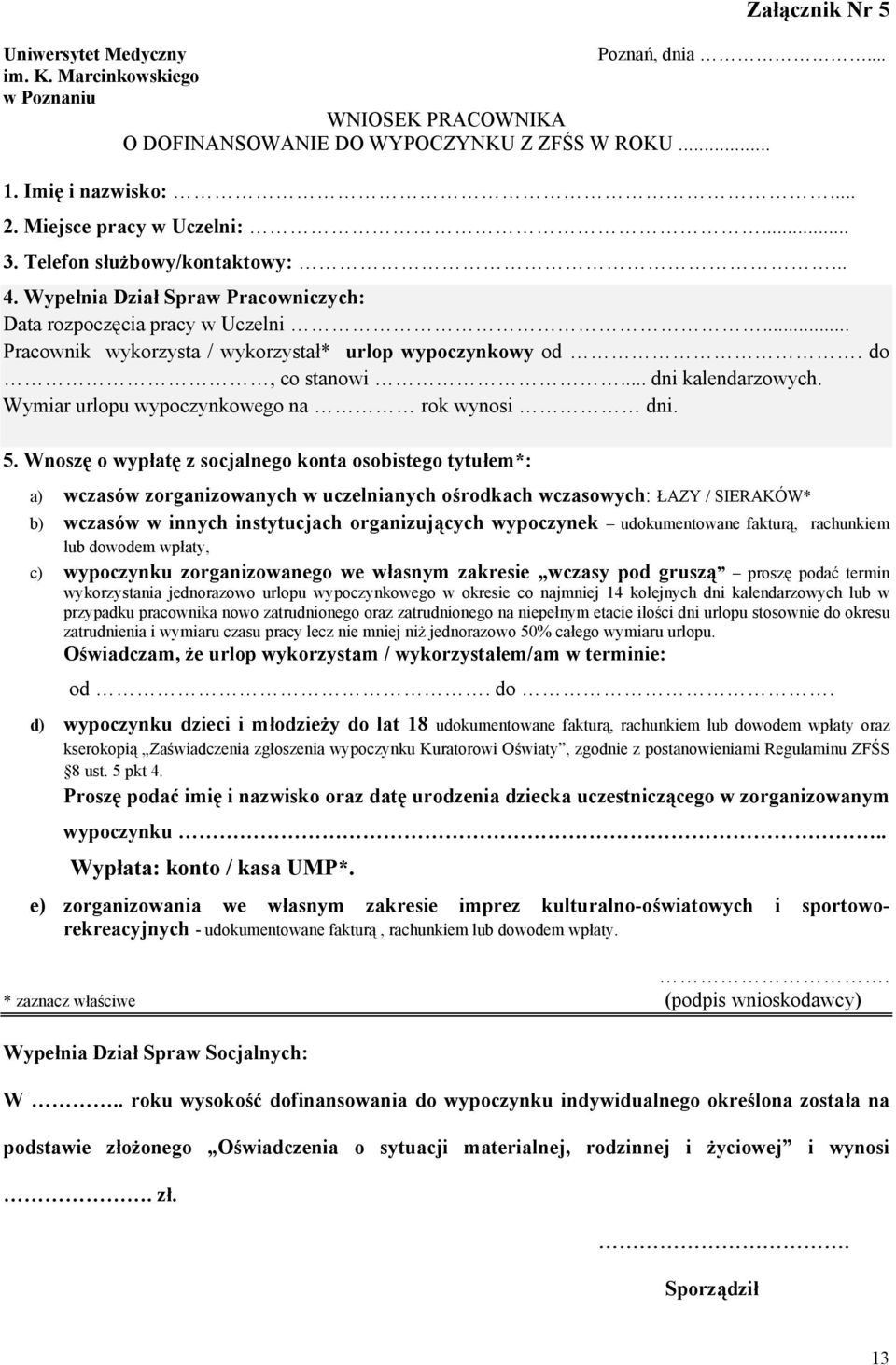 do, co stanowi... dni kalendarzowych. Wymiar urlopu wypoczynkowego na rok wynosi dni. 5.