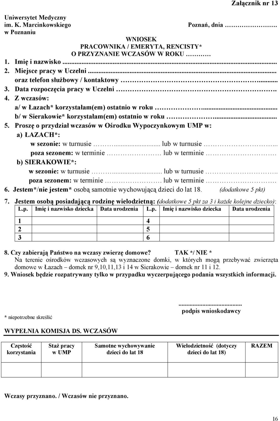 .. b/ w Sierakowie* korzystałam(em) ostatnio w roku... 5. Proszę o przydział wczasów w Ośrodku Wypoczynkowym UMP w: a) ŁAZACH*: w sezonie: w turnusie... lub w turnusie.