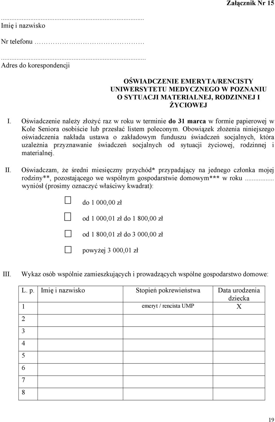 Obowiązek złożenia niniejszego oświadczenia nakłada ustawa o zakładowym funduszu świadczeń socjalnych, która uzależnia przyznawanie świadczeń socjalnych od sytuacji życiowej, rodzinnej i materialnej.