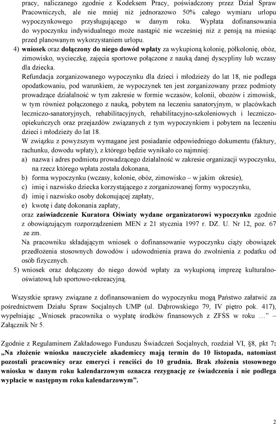 4) wniosek oraz dołączony do niego dowód wpłaty za wykupioną kolonię, półkolonię, obóz, zimowisko, wycieczkę, zajęcia sportowe połączone z nauką danej dyscypliny lub wczasy dla dziecka.