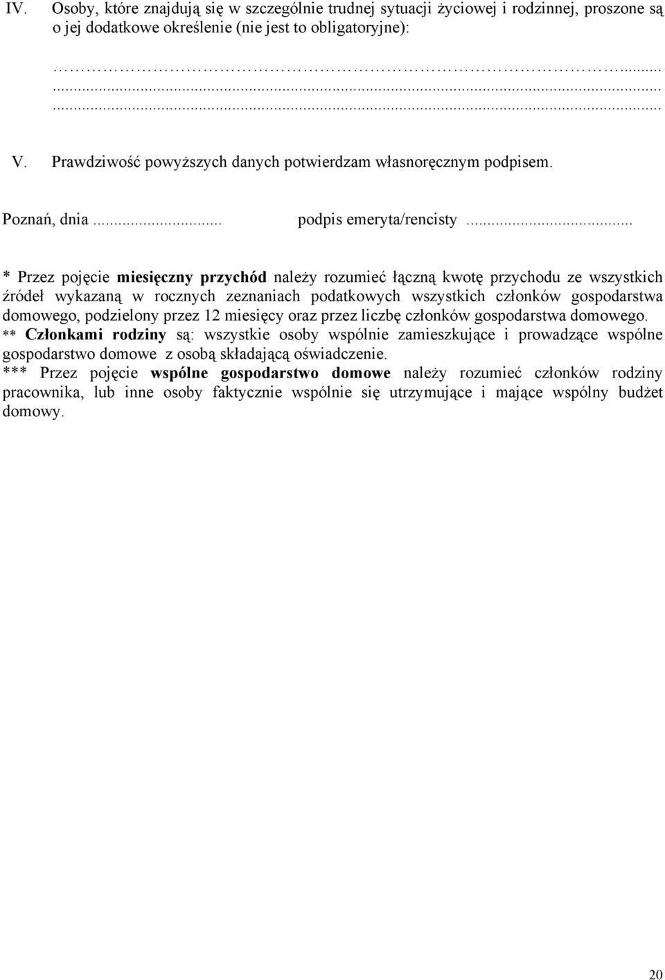 .. * Przez pojęcie miesięczny przychód należy rozumieć łączną kwotę przychodu ze wszystkich źródeł wykazaną w rocznych zeznaniach podatkowych wszystkich członków gospodarstwa domowego, podzielony