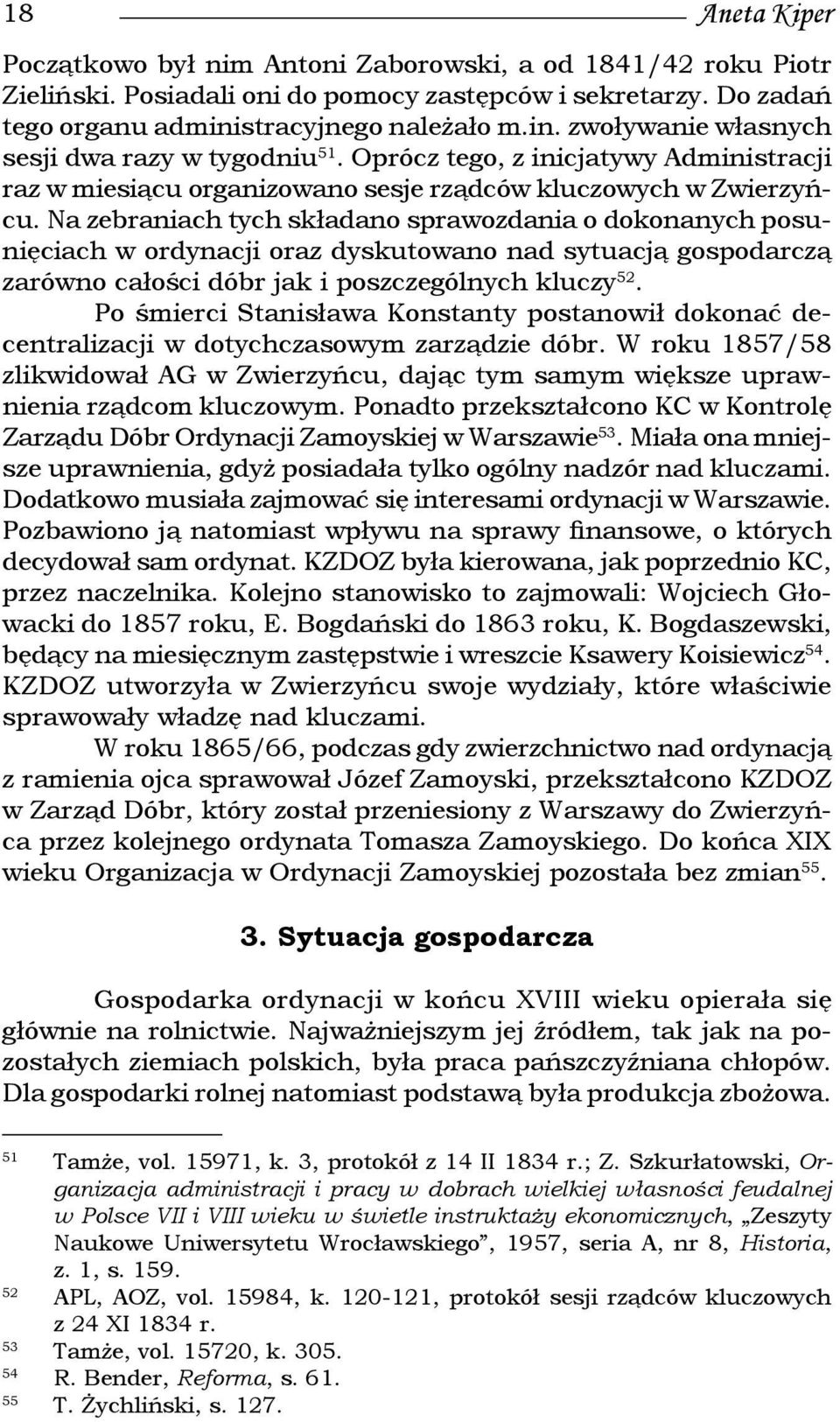 Na zebraniach tych składano sprawozdania o dokonanych posunięciach w ordynacji oraz dyskutowano nad sytuacją gospodarczą zarówno całości dóbr jak i poszczególnych kluczy 52.