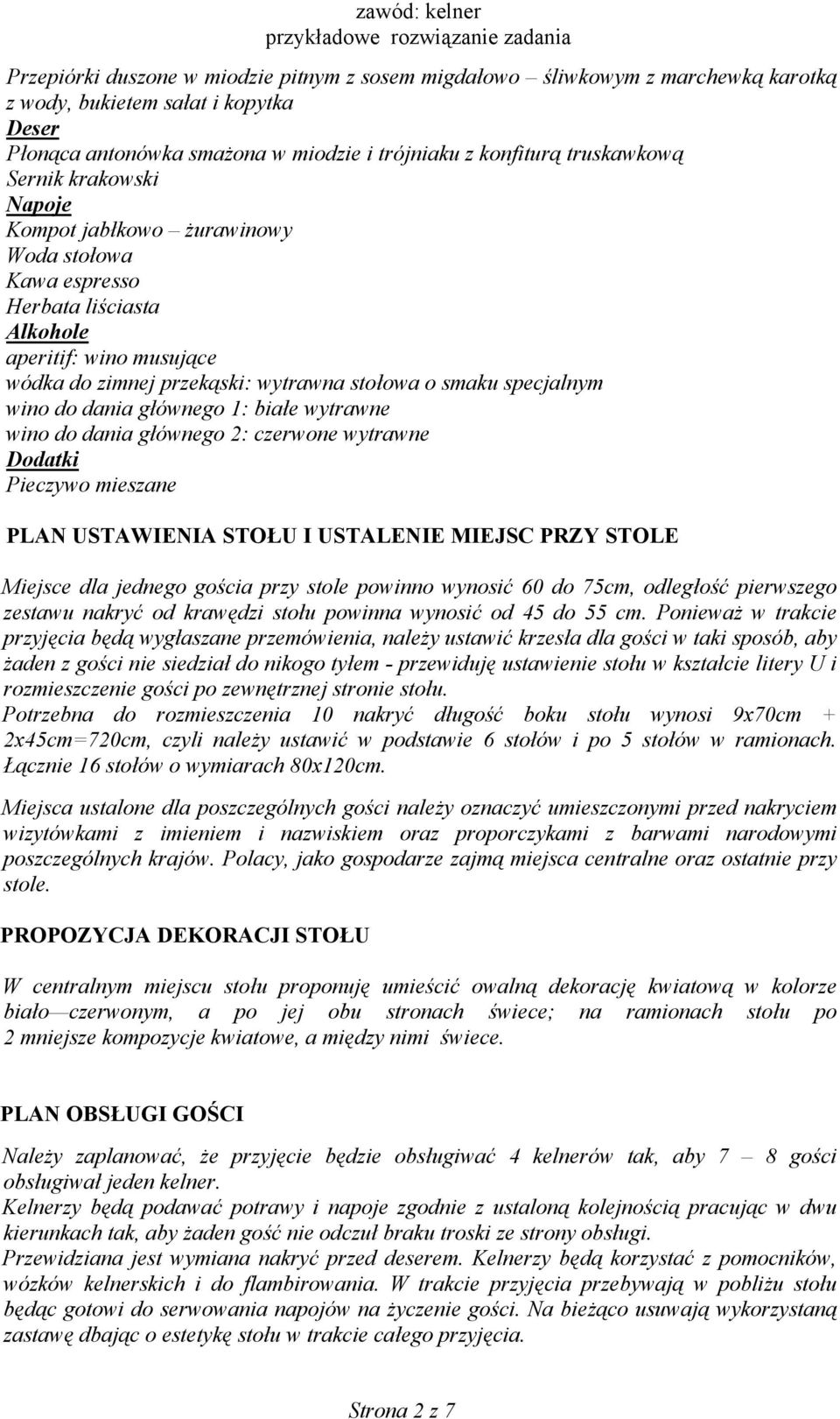 dania głównego 1: białe wytrawne wino do dania głównego 2: czerwone wytrawne Dodatki Pieczywo mieszane PLAN USTAWIENIA STOŁU I USTALENIE MIEJSC PRZY STOLE Miejsce dla jednego gościa przy stole