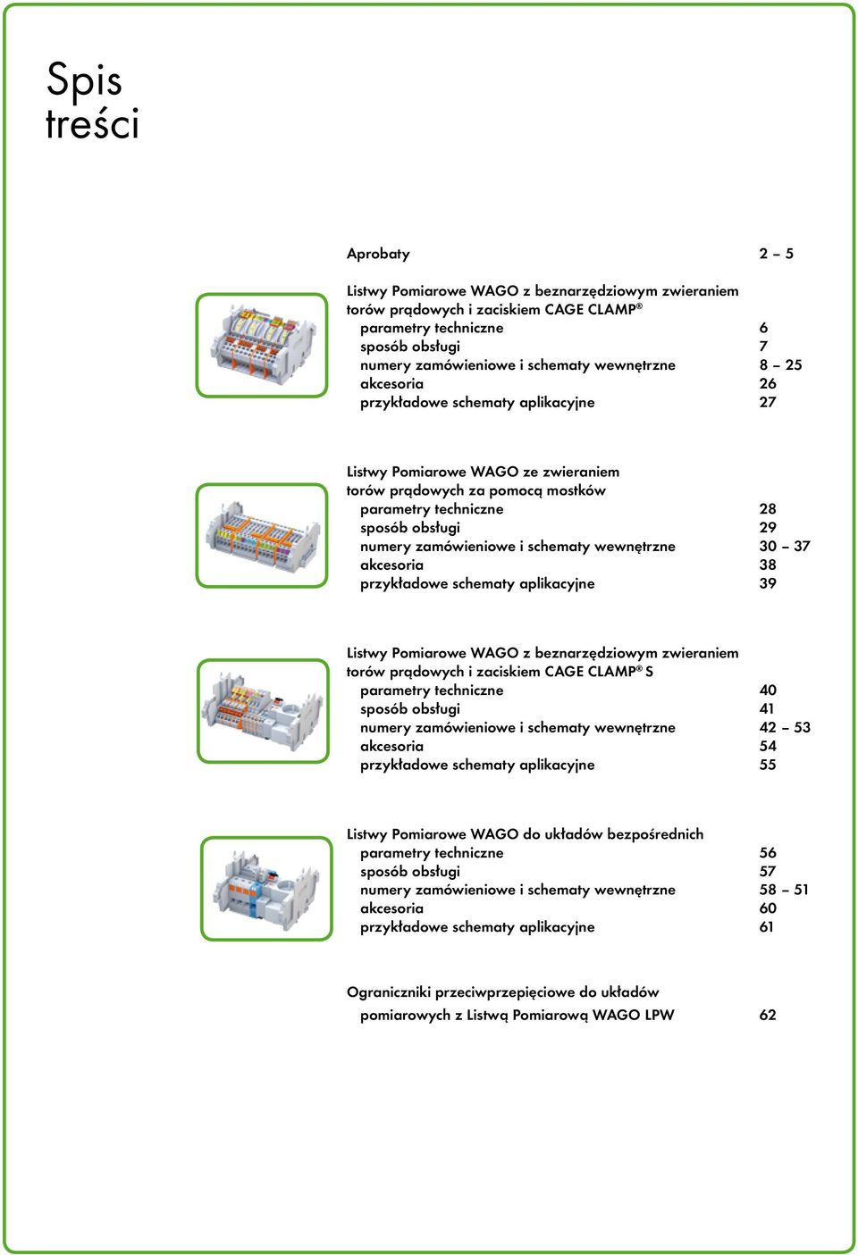 37 akcesoria 38 przykładowe schematy aplikacyjne 39 Listwy Pomiarowe WAGO z beznarzędziowym zwieraniem torów ch i zaciskiem CAGE CLAMP S parametry techniczne 40 sposób obsługi 41 numery zamówieniowe