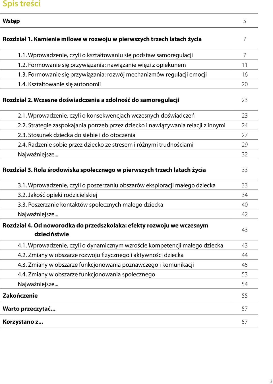 Wczesne doświadczenia a zdolność do samoregulacji 23 2.1. Wprowadzenie, czyli o konsekwencjach wczesnych doświadczeń 23 2.2. Strategie zaspokajania potrzeb przez dziecko i nawiązywania relacji z innymi 24 2.