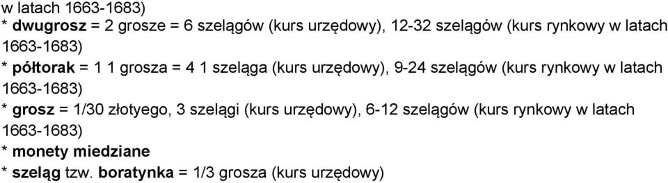 (kurs rynkowy w latach 1663-1683) * grosz = 1/30 złotyego, 3 szelągi (kurs urzędowy), 6-12