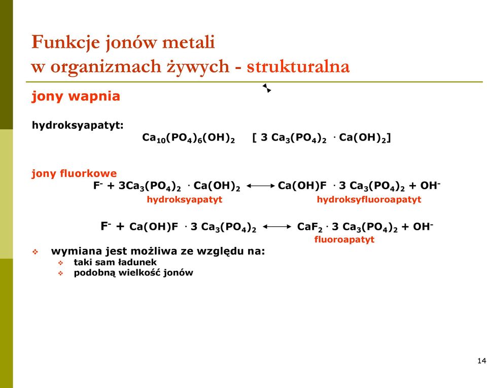 3 Ca 3 (PO 4 ) 2 + OH - hydroksyapatyt hydroksyfluoroapatyt F - + Ca(OH)F. 3 Ca 3 (PO 4 ) 2 CaF 2.