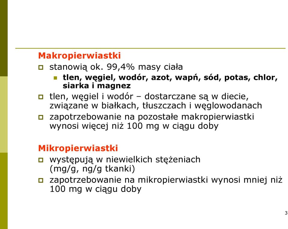 dostarczane są w diecie, związane w białkach, tłuszczach i węglowodanach zapotrzebowanie na pozostałe